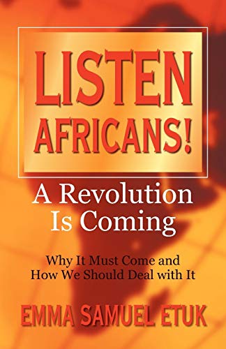Listen Africans! A Revolution Is Coming: Why It Must Come and How We Should Deal with It