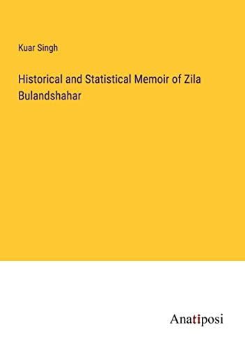 Historical and Statistical Memoir of Zila Bulandshahar