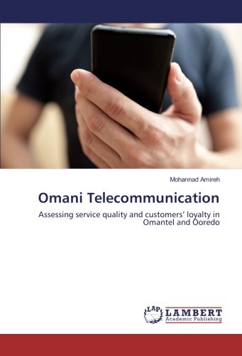 Omani Telecommunication: Assessing service quality and customers’ loyalty in Omantel and Ooredo
