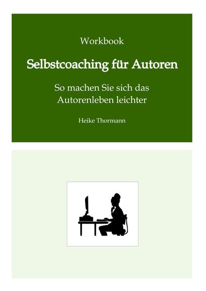 Workbook: Selbstcoaching für Autoren: So machen Sie sich das Autorenleben leichter