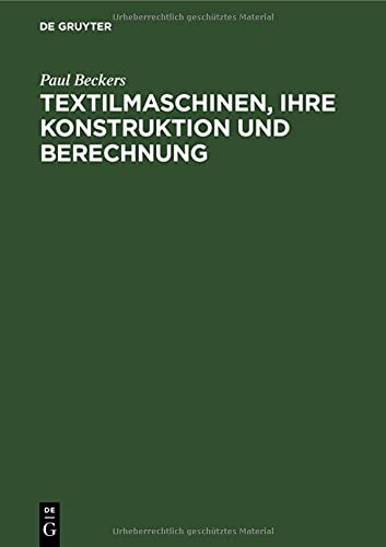Textilmaschinen, ihre Konstruktion und Berechnung: Handbuch für den Textilmaschinen-Techniker