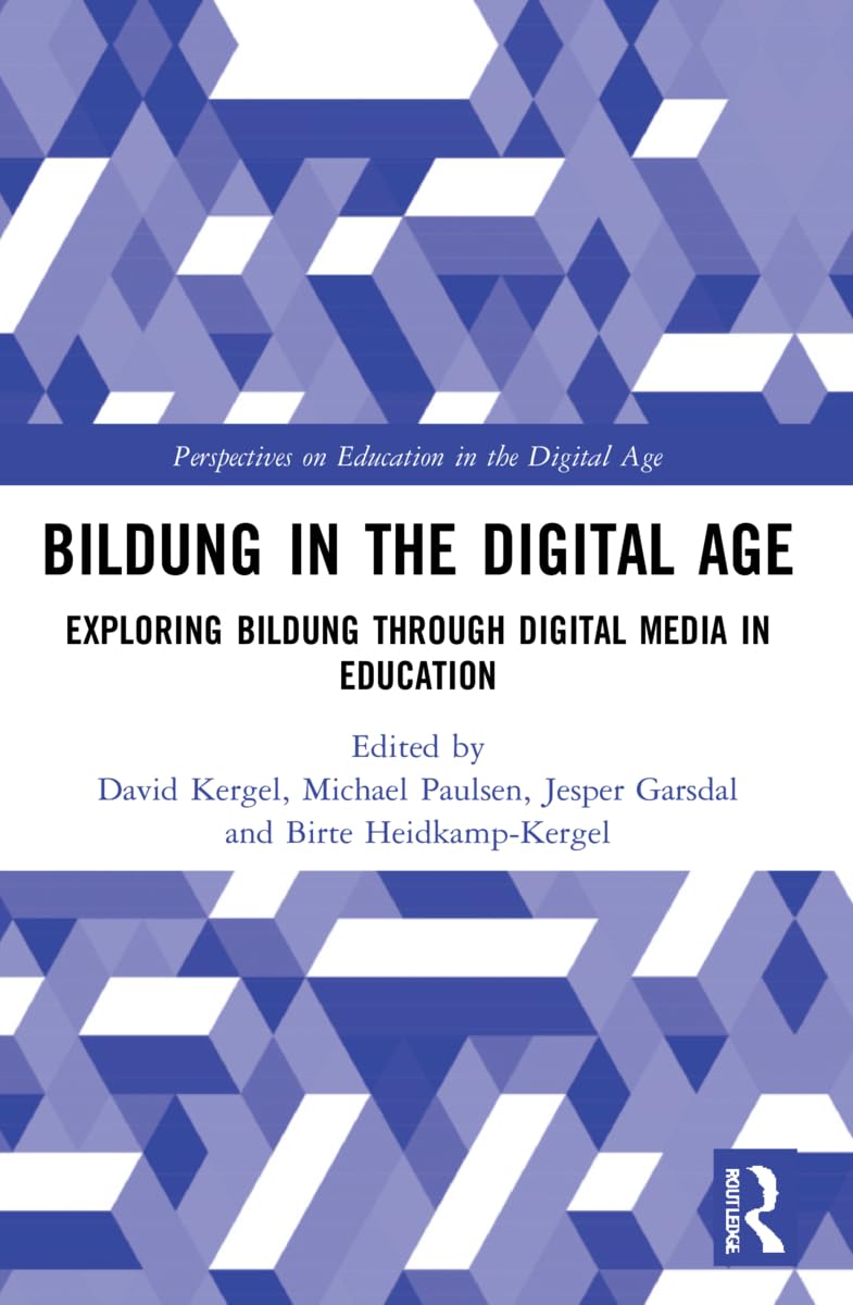 Bildung in the Digital Age: Exploring Bildung through Digital Media in Education (Perspectives on Education in the Digital Age)