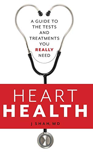 Shah, J Md Heart Health, A Guide To The Tests And Treatments You Really Need