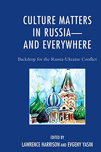 Culture Matters in Russia-and Everywhere: Backdrop for the Russia-Ukraine Conflict