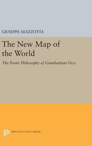 The New Map of the World: The Poetic Philosophy of Giambattista Vico (Princeton Legacy Library)