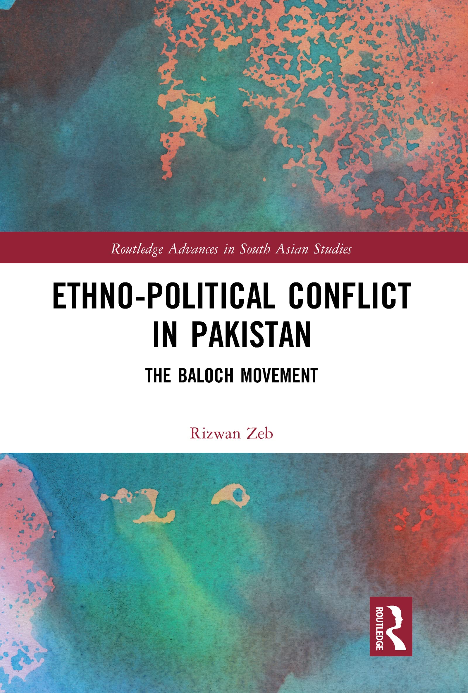 Ethno-political Conflict in Pakistan: The Baloch Movement (Routledge Advances in South Asian Studies, 1, Band 1)