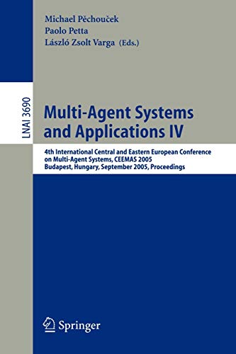 Multi-Agent Systems and Applications IV: 4th International Central and Eastern European Conference on Multi-Agent Systems, CEEMAS 2005, Budapest, ... Notes in Computer Science, 3690, Band 3690)