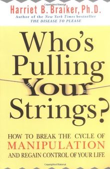 Who's Pulling Your Strings?: How to Break the Cycle of Manipulation and Regain Control of Your Life: How to Break the Cycle of Manipulation and Regain