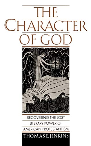 The Character of God: Recovering the Lost Literary Power of American Protestantism (Religion in America)