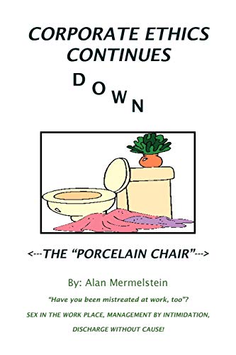 CORPORATE ETHICS CONTINUES DOWN THE PORCELAIN CHAIR: Have you been mistreated at work, too?