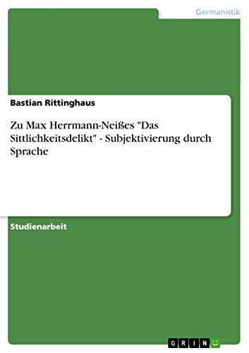 Zu Max Herrmann-Neißes Das Sittlichkeitsdelikt - Subjektivierung durch Sprache