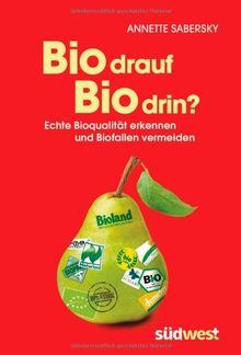 Bio drauf - Bio drin?: Echte Bioqualität erkennen und Biofallen vermeiden