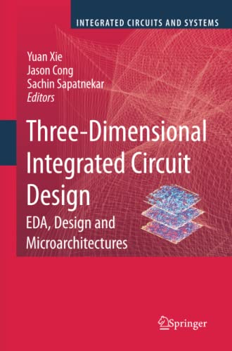 Three-Dimensional Integrated Circuit Design: EDA, Design and Microarchitectures (Integrated Circuits and Systems)