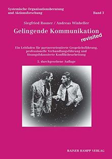 Gelingende Kommunikation – revisited: Ein Leitfaden für partnerorientierte Gesprächsführung, professionelle Verhandlungsführung und lösungsfokussierte ... Organisationsberatung und Aktionsforschung)