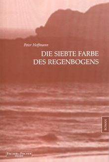 Die siebte Farbe des Regenbogens: Roman