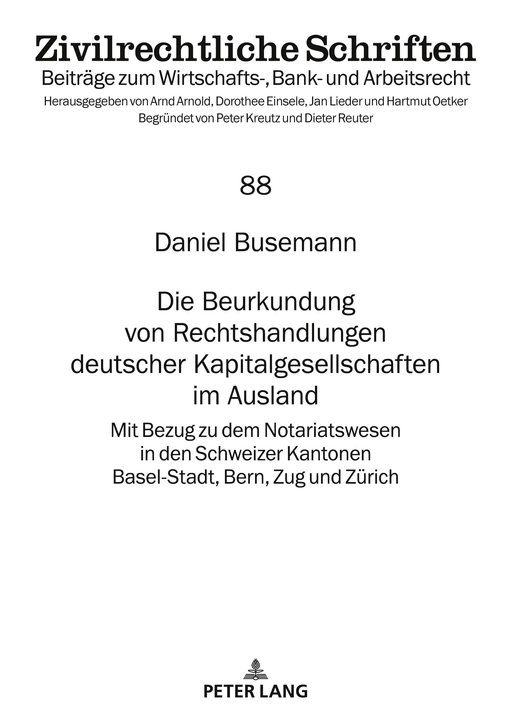 Die Beurkundung von Rechtshandlungen deutscher Kapitalgesellschaften im Ausland: Mit Bezug zu dem Notariatswesen in den Schweizer Kantonen ... Zürich (Zivilrechtliche Schriften, Band 88)