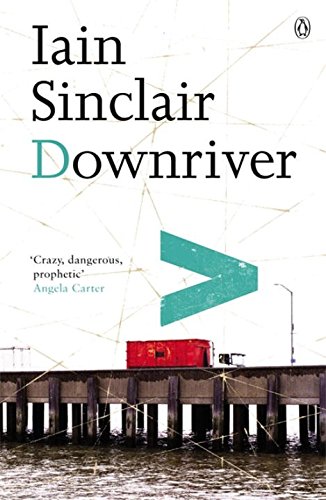 Iain Sinclair Downriver