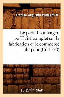 Le parfait boulanger, ou Traité complet sur la fabrication et le commerce du pain (Ed.1778)