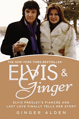 Ginger Alden Alden, G, Elvis & Ginger, Elvis Presley's Fiancee And Last Love Finally Tells Her Story
