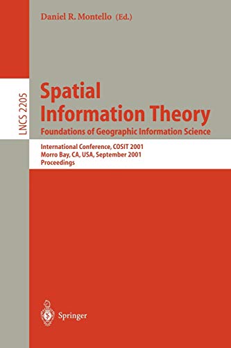 Spatial Information Theory. Foundations of Geographic Information Science: International Conference, COSIT 2001 Morro Bay, CA, USA, September 19-23, ... Notes in Computer Science (2205), Band 2205)