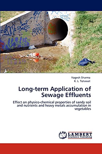 Long-term Application of Sewage Effluents: Effect on physico-chemical properties of sandy soil and nutrients and heavy metals accumulation in vegetables
