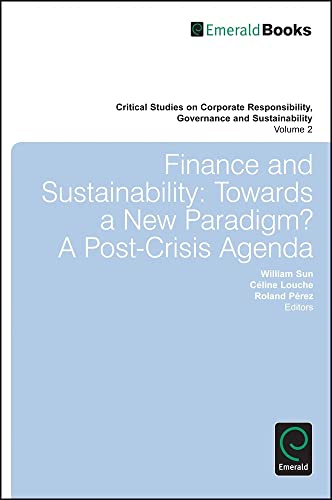 Finance and Sustainability: Towards a New Paradigm? a Post-crisis Agenda (Critical Studies on Corporate Responsibility, Governance and Sustainability, Band 2)