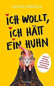 Ich wollt, ich hätt ein Huhn: Fakten & Haltung, neuer Stand der Forschung, Beziehung Mensch & Huhn