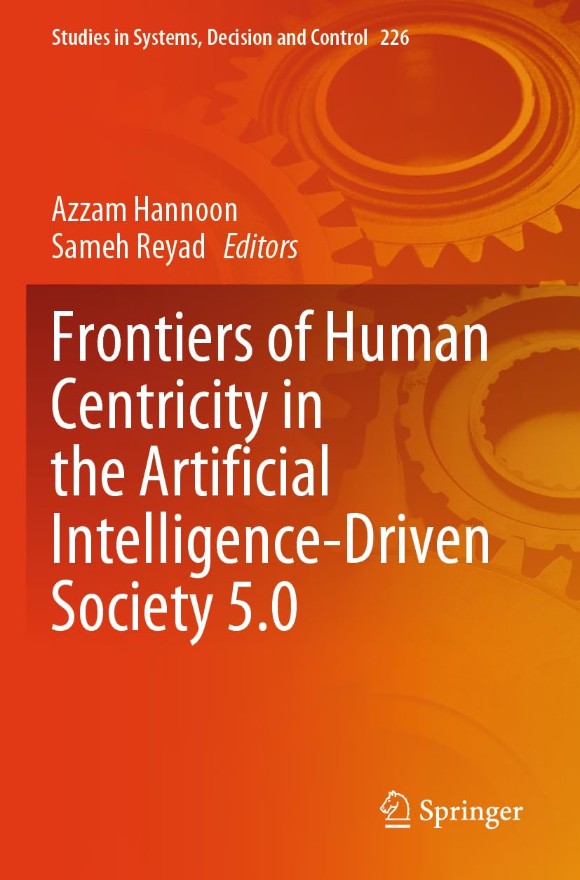 Frontiers of Human Centricity in the Artificial Intelligence-Driven Society 5.0: DE (Studies in Systems, Decision and Control, 226)