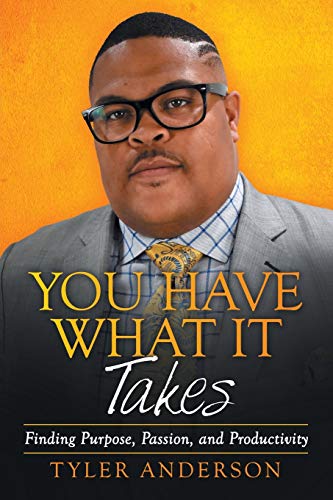 You Have What It Takes: Finding Purpose, Passion, and Productivity