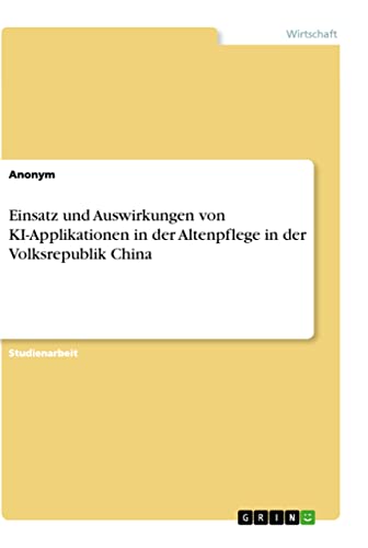 Einsatz und Auswirkungen von KI-Applikationen in der Altenpflege in der Volksrepublik China