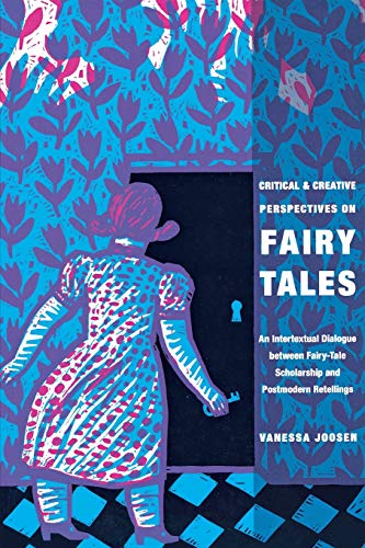 Critical and Creative Perspectives on Fairy Tales: An Intertextual Dialogue Between Fairy-Tale Scholarship and Postmodern Retellings (Fairy-Tale Studies)