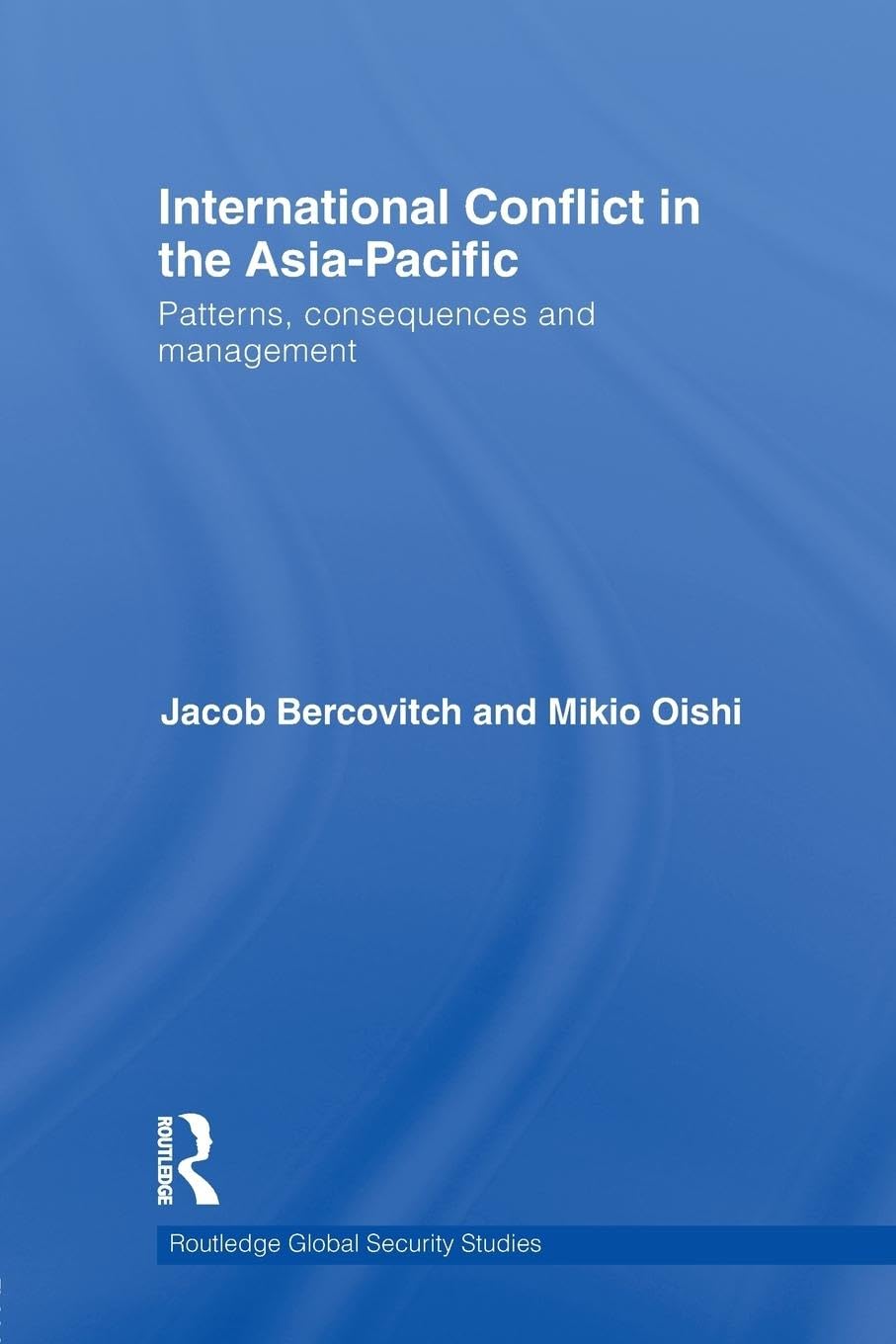 International Conflict in the Asia-Pacific: Patterns, Consequences and Management (Routledge Global Security Studies, 18, Band 18)