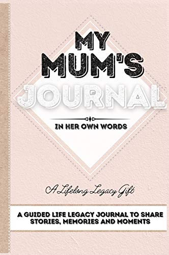 My Mum's Journal: A Guided Life Legacy Journal To Share Stories, Memories and Moments | 7 x 10
