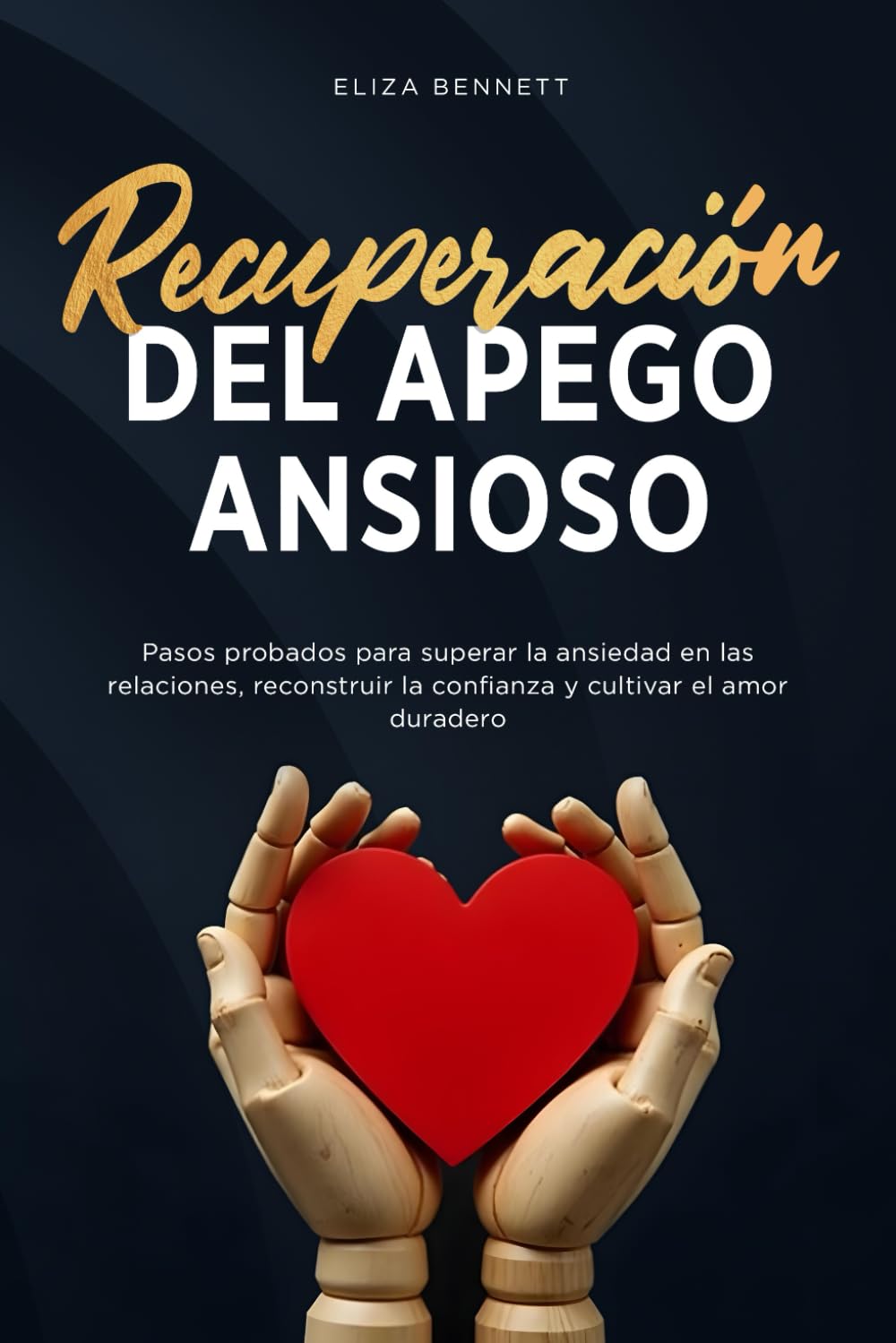 Recuperación del apego ansioso: Pasos probados para superar la ansiedad en las relaciones, reconstruir la confianza y cultivar el amor duradero