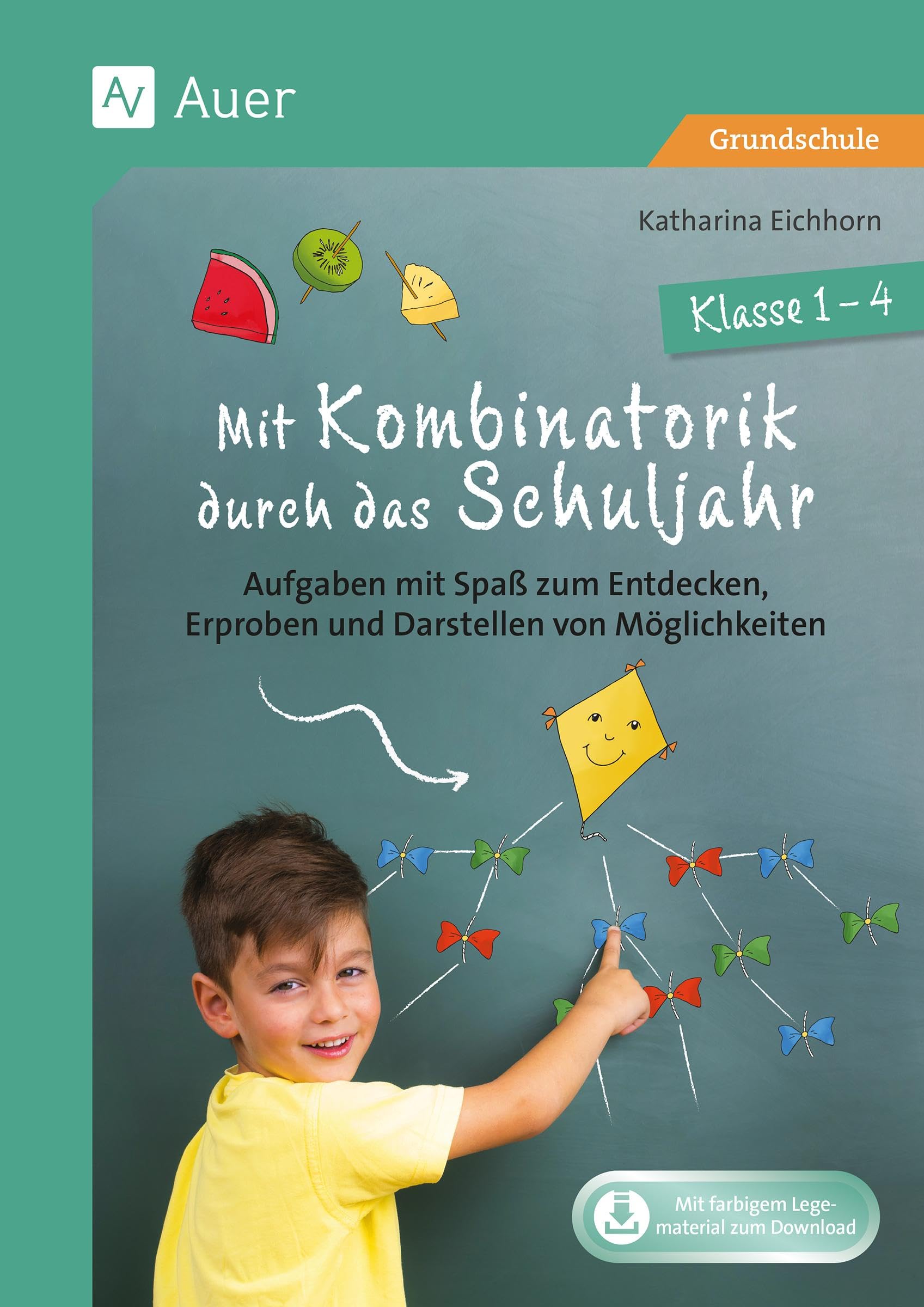 Mit Kombinatorik durch das Schuljahr: Aufgaben mit Spaß zum Entdecken, Erproben und Darstellen von Möglichkeiten - Klasse 1-4