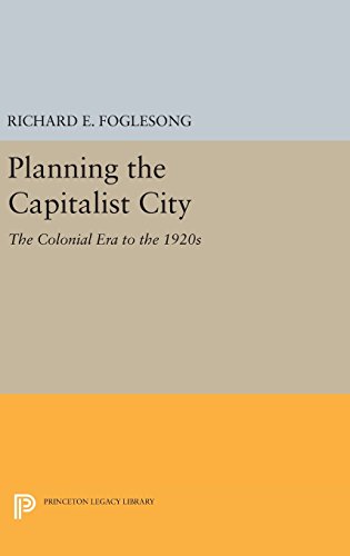 Planning the Capitalist City: The Colonial Era to the 1920s (Princeton Legacy Library)