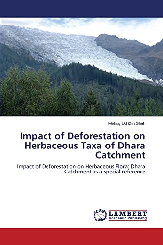 Impact of Deforestation on Herbaceous Taxa of Dhara Catchment: Impact of Deforestation on Herbaceous Flora: Dhara Catchment as a special reference