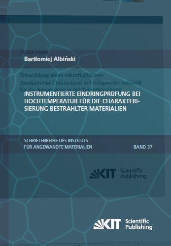 Instrumentierte Eindringpruefung bei Hochtemperatur fuer die Charakterisierung bestrahlter Materialien (Schriftenreihe des Instituts fuer Angewandte Materialien, Karlsruher Institut fuer Technologie)