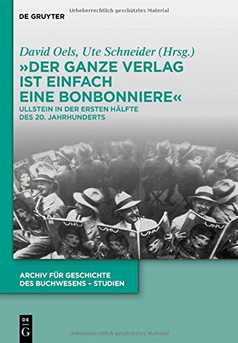Der ganze Verlag ist einfach eine Bonbonniere: Ullstein in der ersten Hälfte des 20. Jahrhunderts (Archiv für Geschichte des Buchwesens - Studien, Band 10)