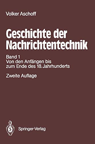 Geschichte der Nachrichtentechnik: Band 1 Beiträge zur Geschichte der Nachrichtentechnik von ihren Anfängen bis zum Ende des 18. Jahrhunderts