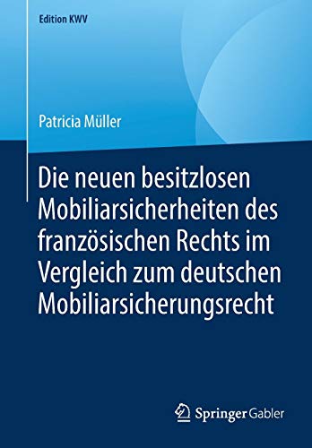 Edition KWV   Die neuen besitzlosen Mobiliarsicherheiten des französischen Rechts im Vergleich zum deutschen Mobiliarsicherungsrecht - Patricia Müller Kartoniert (TB)