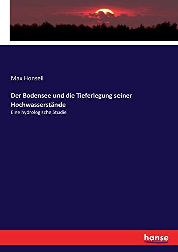 Der Bodensee und die Tieferlegung seiner Hochwasserstände: Eine hydrologische Studie