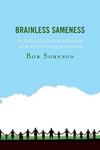 Brainless Sameness: The Demise of One-Size-Fits-All Instruction and the Rise of Competency Based Learning