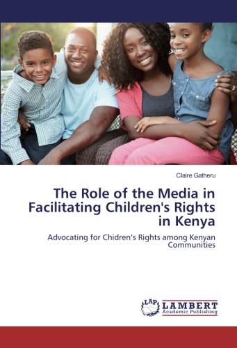 The Role of the Media in Facilitating Children's Rights in Kenya: Advocating for Chidren’s Rights among Kenyan Communities