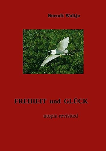 FREIHEIT und GLÜCK: utopia revisited
