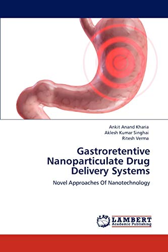 Gastroretentive Nanoparticulate Drug Delivery Systems: Novel Approaches Of Nanotechnology