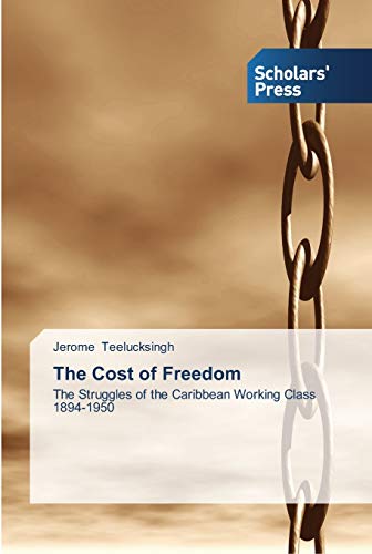 The Cost of Freedom: The Struggles of the Caribbean Working Class 1894-1950