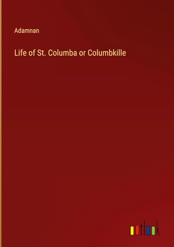 Life of St. Columba or Columbkille