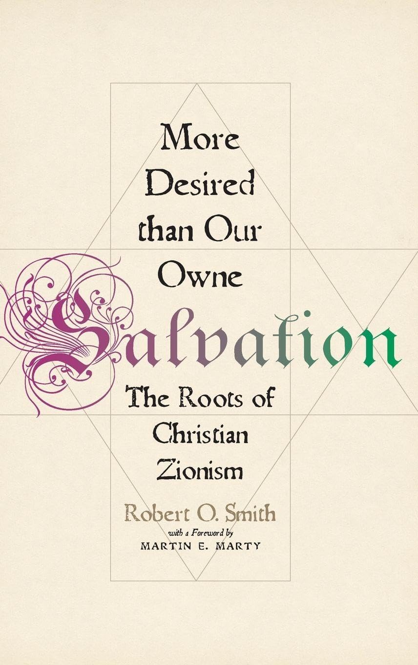 More Desired Than Our Owne Salvation: The Roots of Christian Zionism