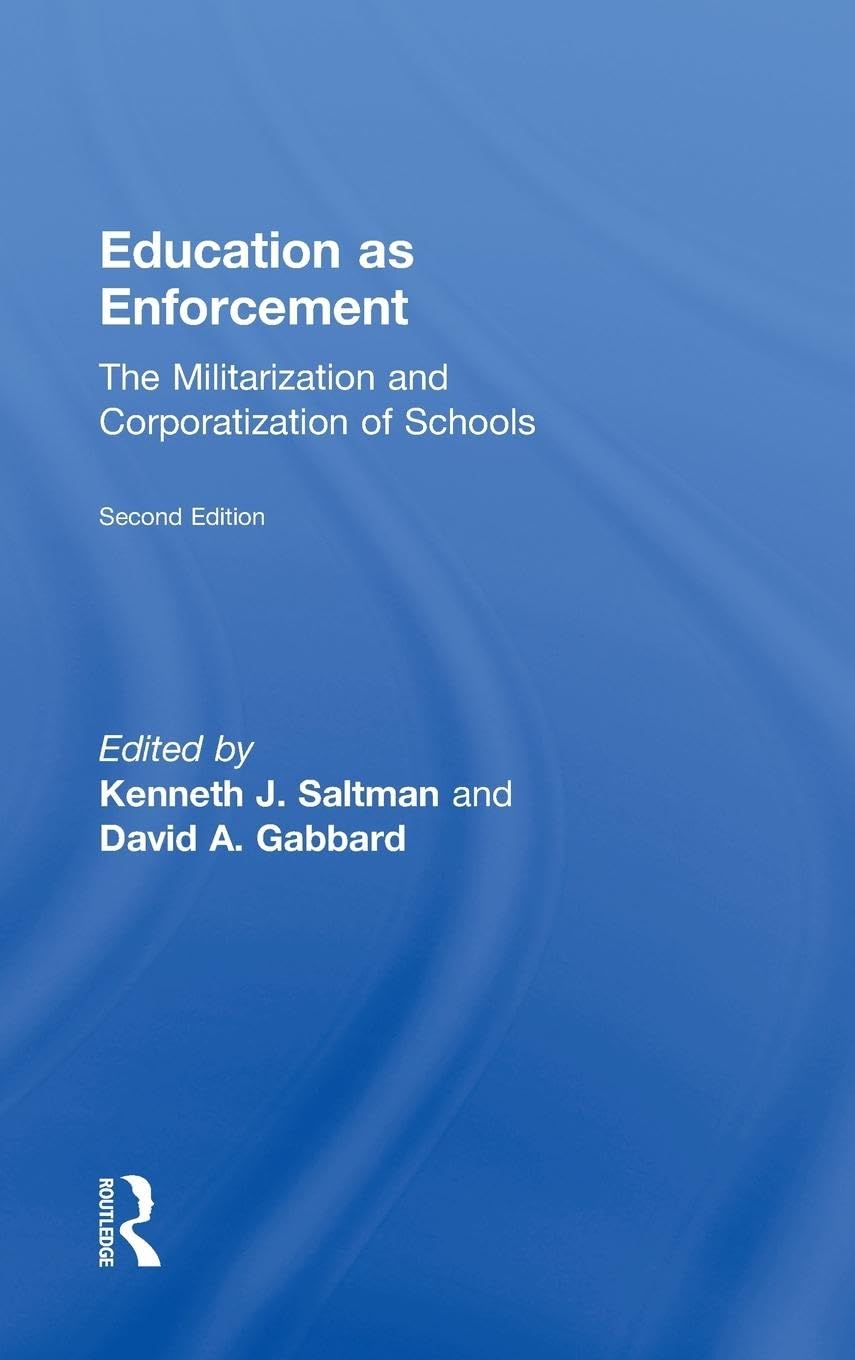 Education as Enforcement: The Militarization and Corporatization of Schools